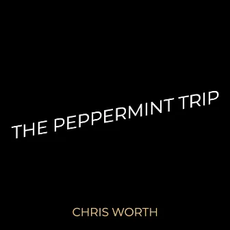 The Peppermint Trip by Chris Worth