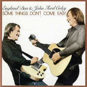 Some Things Don't Come Easy by England Dan & John Ford Coley