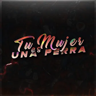 Tu Mujer Es Una Perra by BRIANMIX