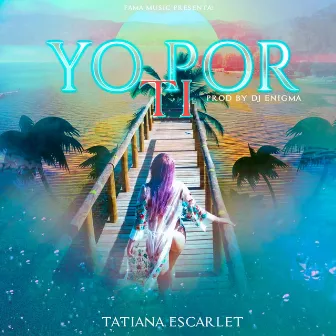 (Yo Por Ti) by Tatiana Escarlet