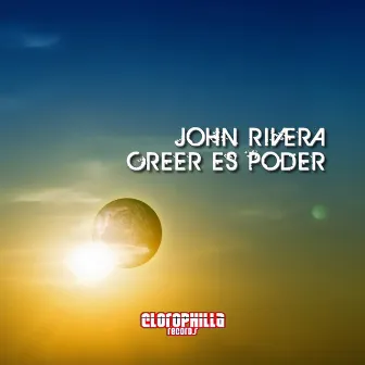 Creer Es Poder by John Rivera