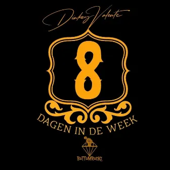 8 Dagen in de Week by Dinkey ValenTe