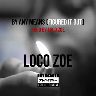 By Any Means (Figured It Out) by Loco Zoe