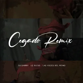 Cegado (Remix) by Las Voces del Reino