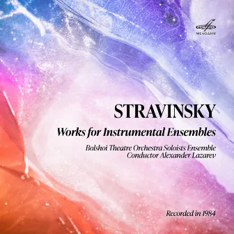 Stravinsky: Works for Instrumental Ensembles by Bolshoi Theatre Orchestra Soloists Ensemble