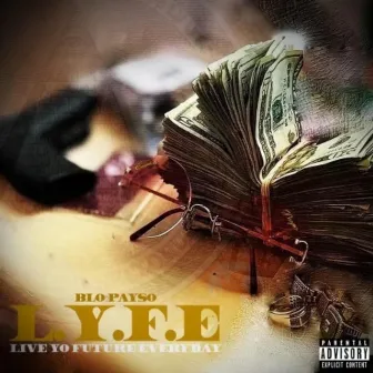 L.Y.F.E. by Blo Payso