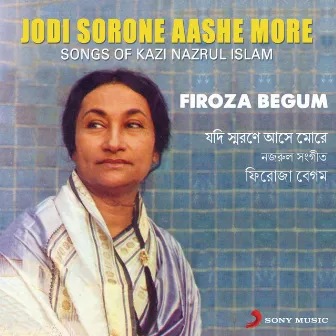 Jodi Sorone Aashe More (Songs of Kazi Nazrul Islam) by Firoza Begum