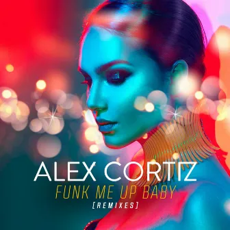 Funk Me up Baby (remixes) by Alex Cortiz