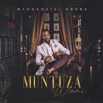 Muntuza Wami by Mthokozisi Ndaba