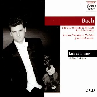 Bach: The Six Sonatas & Partitas for Solo Violin by James Ehnes