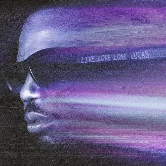 Live Love Lone Lucas by Sky Luca$