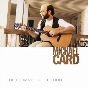 The Ultimate Collection by Michael Card