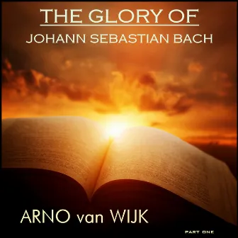 The Glory of Johann Sebastian Bach, Pt. 1 by Arno van Wijk