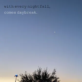 with every nightfall, comes daybreak. by daycomet