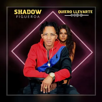 Quiero Llevarte by Shadow Figueroa