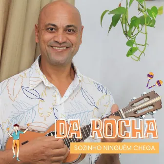 Sozinho Ninguém Chega by Da Rocha