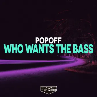 Who Want The Bass by Popoff