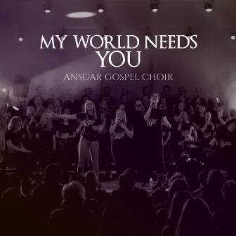 My World Needs You by Ansgar Gospel Choir