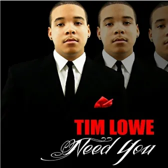 Need You by Tim Lowe