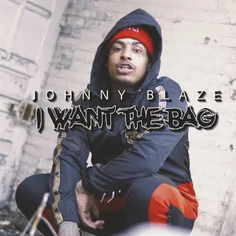 I Want the Bag by Johnny Blaze