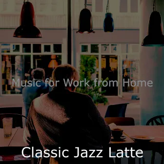 Music for Work from Home by Classic Jazz Latte