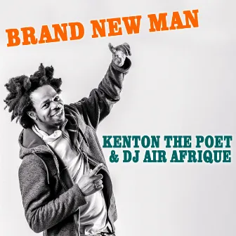 Brand New Man by Kenton The Poet