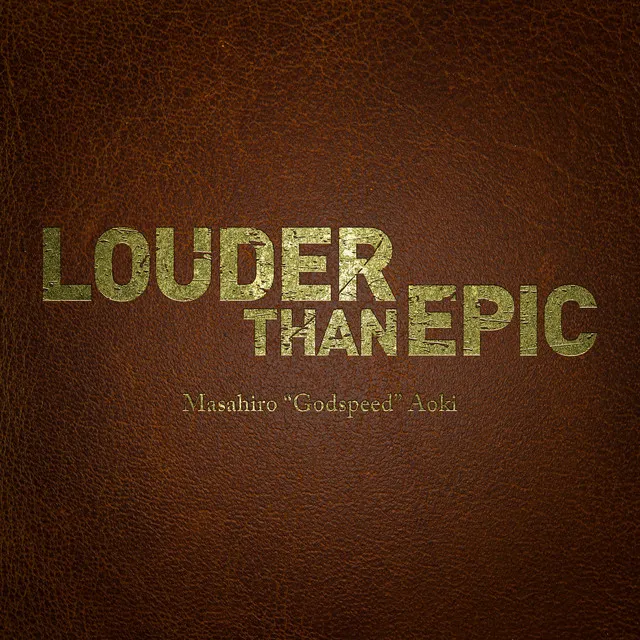 LOUDER THAN EPIC