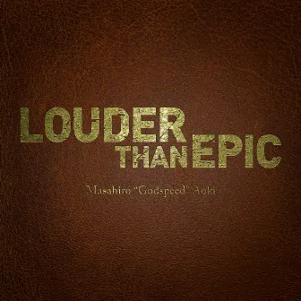 LOUDER THAN EPIC by Masahiro 