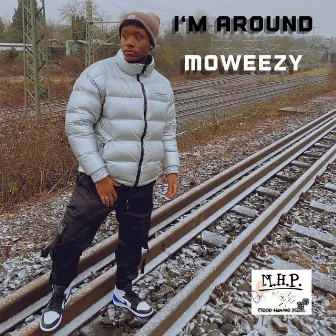 I'm Around by Moweezy