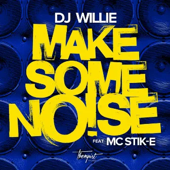 Make Some Noise (feat. Mc Stik-E) by DJ Willie