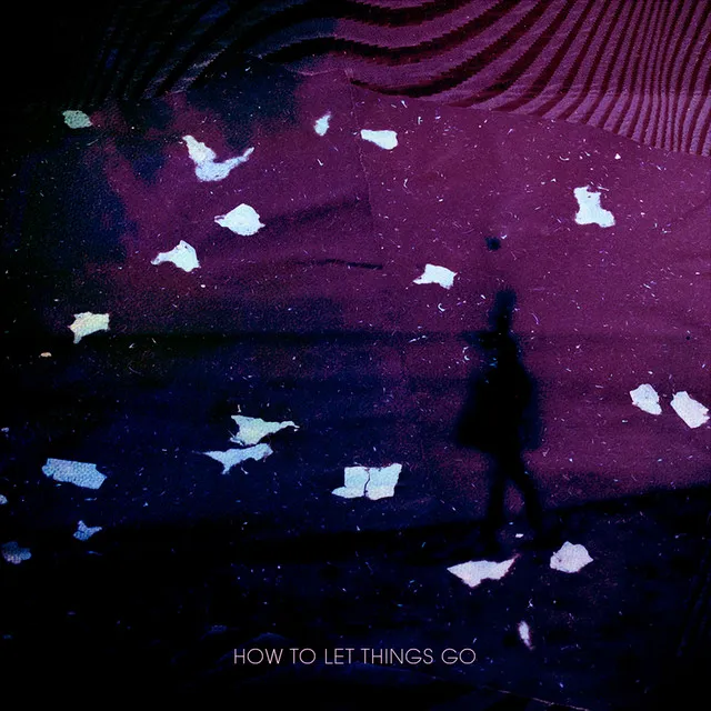 How To Let Things Go - Original Mix