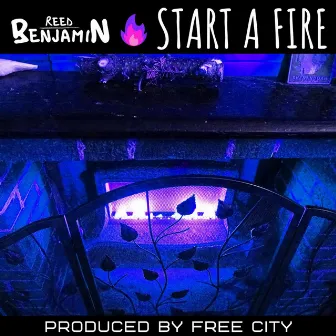 Start a Fire by Reed Benjamin