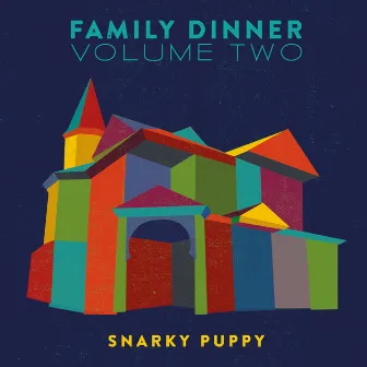 Family Dinner - Vol. 2 (Deluxe) by Snarky Puppy