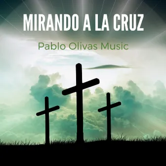 Mirando a la Cruz by Pablo Olivas Music