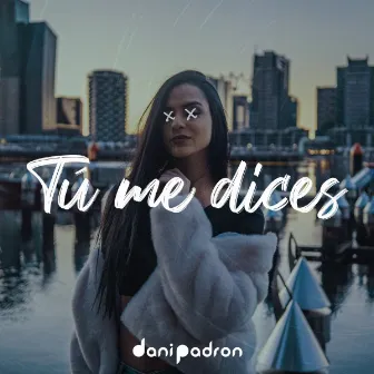 Tu me dices by Dani Padron