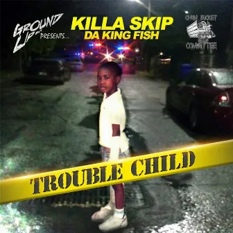 Trouble Child by Killa Skip