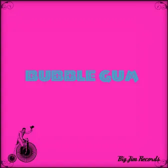 Bubble Gum by Big Jim