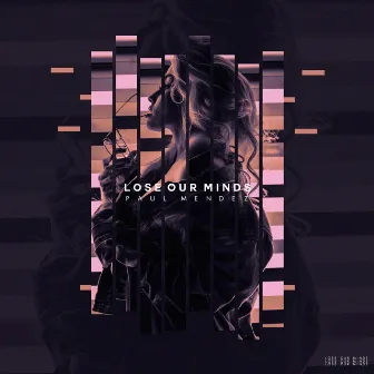 Lose Our Minds by Paul Mendez