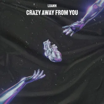 Crazy Away From You by Luann