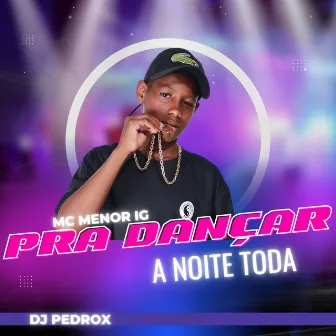 Pra Dançar a Noite Toda by Mc Menor Ig