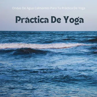 Yoga: Ondas De Agua Calmantes Para Tu Práctica De Yoga by Sonidos de río