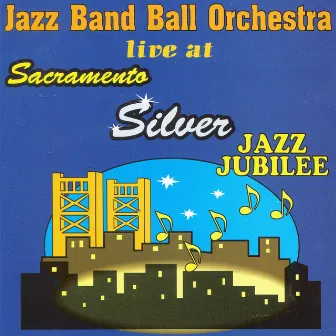 Live at Sacramento Silver Jazz Jubilee by Jazz Band Ball Orchestra