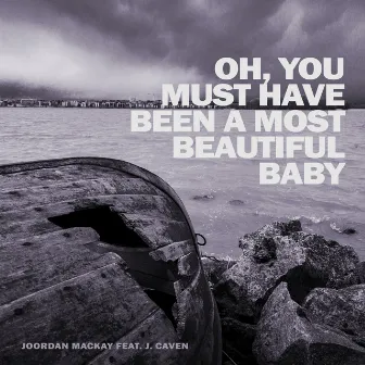 Oh, You Must Have Been a Most Beautiful Baby by Joordan Mackay