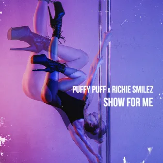 Show for Me by Richie Smilez