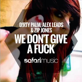 We Don't Give a Fuck by Alex Leads