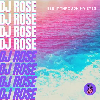 See It Through My Eyes by DJ Rose