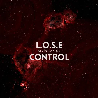 L.o.s.e Control by Alvin Taylor