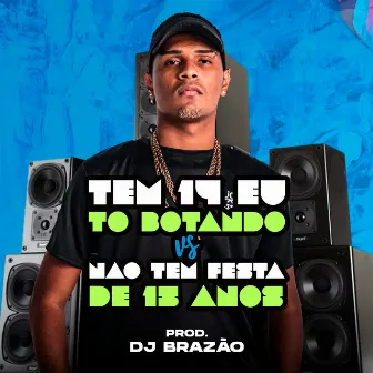 Tem 14 Eu To Botando Vs Não Tem Festa de 15 Anos by DJ Brazão