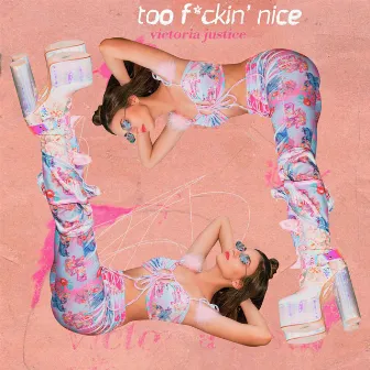 Too F*ckin' Nice by Victoria Justice