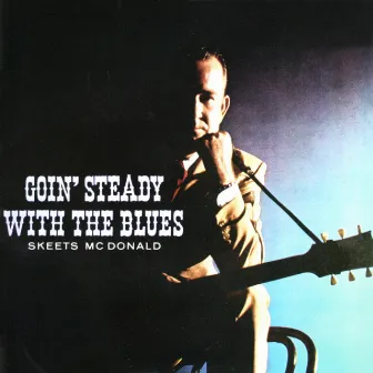 Goin' Steady with the Blues by Skeets McDonald